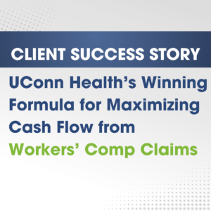 UConn Health’s winning formula for maximizing cash flow from Workers’ Comp claims