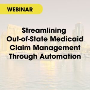 Streamlining Out-of-State Medicaid claim management through automation