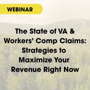 The state of VA & Workers' Comp claims: Strategies to maximize your revenue right now